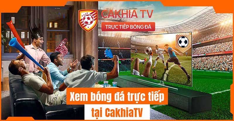 Hướng dẫn chi tiết xem trực tiếp bóng đá tại Cakhia TV