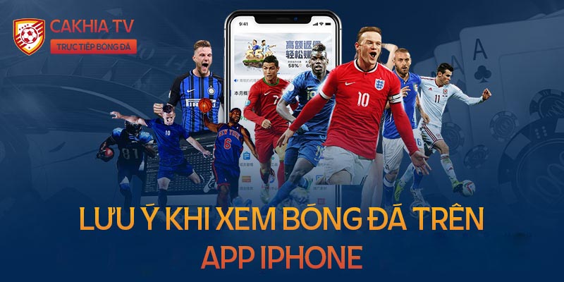 Lưu ý khi sử dụng App xem bóng đá trực tiếp trên iPhone