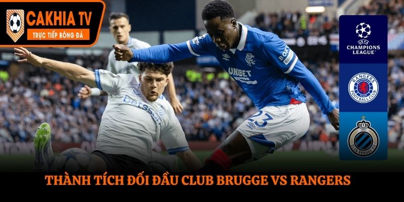 Soi kèo Club Brugge vs Rangers - thống kê kết quả gặp mặt