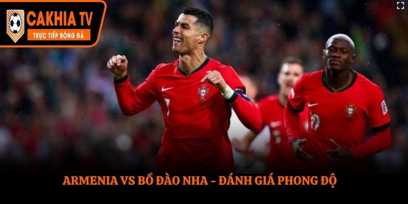 Đánh giá phong độ Armenia vs Bồ Đào Nha