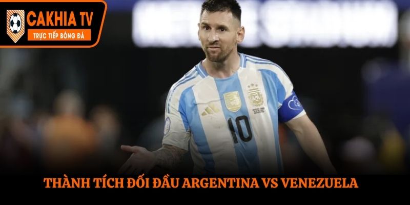 Soi kèo Argentina vs Venezuela - phân tích lịch sử đối đầu