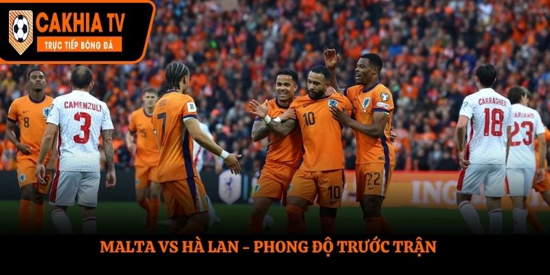 Soi kèo Malta vs Hà Lan - thống kê kết quả ra sân gần nhất